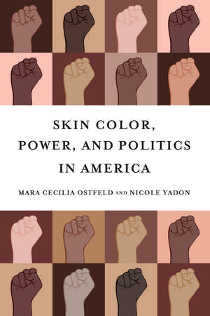 Skin Color, Power, and Politics in America de Mara Cecilia Ostfeld