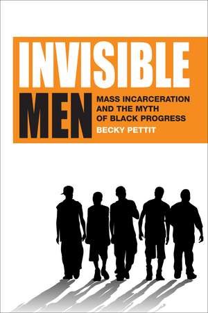 Invisible Men: Mass Incarceration and the Myth of Black Progress de Becky Pettit