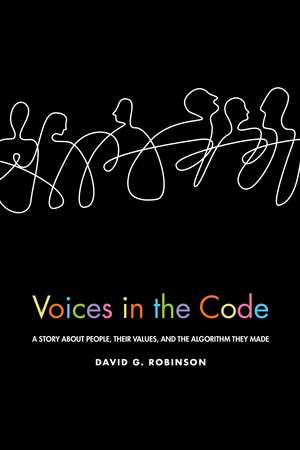 Voices in the Code: A Story about People, Their Values, and the Algorithm They Made de David G. Robinson