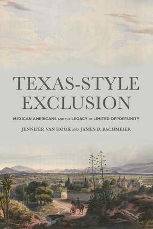 Texas-Style Exclusion: Mexican Americans and the Legacy of Limited Opportunity de Jennifer Van Hook