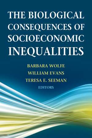 The Biological Consequences of Socioeconomic Inequalities de Barbara Wolfe