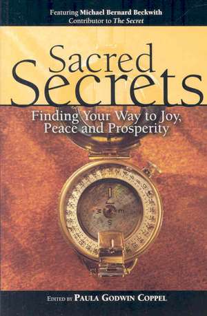 Sacred Secrets: Finding Your Way to Joy, Peace and Prosperity de Michael Bernard Beckwith