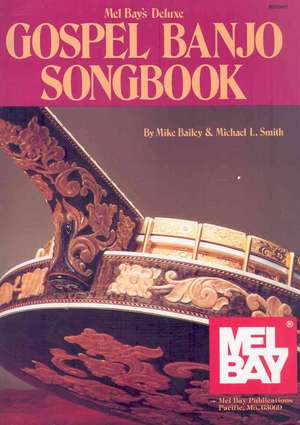 Mel Bay's Deluxe Gospel Banjo Songbook: Guitar Parts Included de Mike Bailey