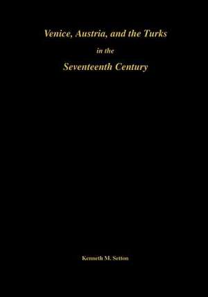 Venice, Austria, and the Turks in the 17th Centu – Memoirs, American Philosophical Society (vol. 192) de Kenneth M. Setton