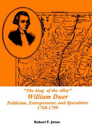 King of the Alley – William Duer, Politician, Entrepreneur, and Speculator, 1768–1799, Memoirs, American Philosophical Society (vol. 202) de Robert F. Jones