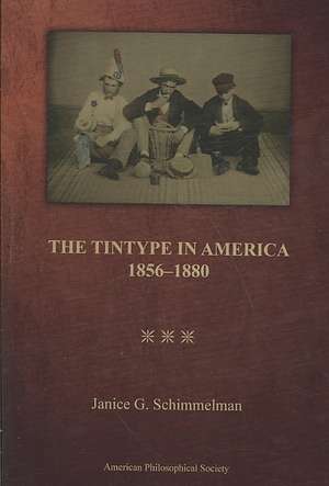 Tintype in America, 1856–1880 – Transactions, American Philosophical Society (vol. 97, part 2) de Janice G. Schimmelman