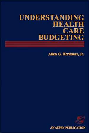 Understanding Health Care Budgeting: An Introduction de Jr. Herkimer, Allen G.