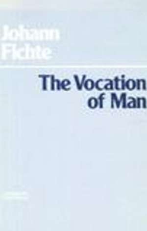 The Vocation of Man de Johann Gottlieb Fichte