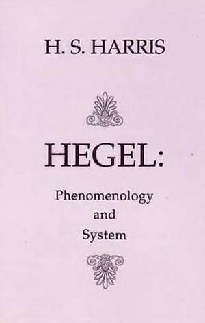 Hegel: Phenomenology and System: Phenomenology & System de H. S. S. Harris