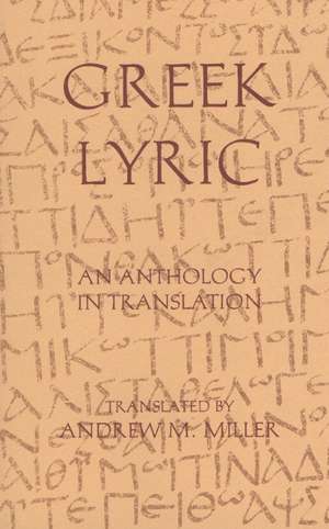 Greek Lyric: An Anthology in Translation de Andrew M. Miller