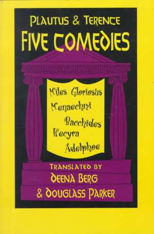 Plautus and Terence: Five Comedies: Miles Gloriosus, Menaechmi, Bacchides, Hecyra and Adelphoe de Deena Berg