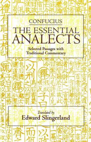 The Essential Analects: Selected Passages with Traditional Commentary de Confucius