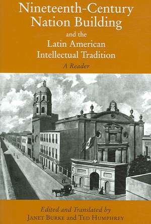 Nineteenth-Century Nation Building and the Latin American Intellectual Tradition: A Reader de Janet Burke