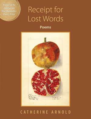 Receipt for Lost Words: Poems de Catherine Arnold