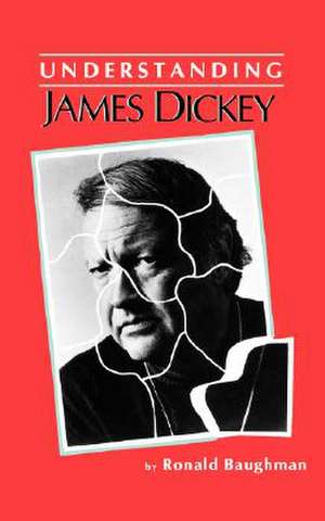 Understanding James Dickey de Ronald Baughman