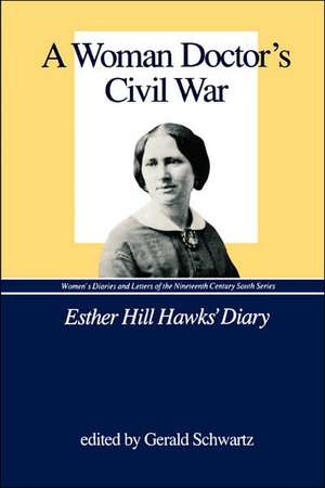 A Woman Doctor's Civil War: Esther Hill Hawks' Diary de Esther Hill Hawks