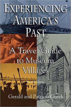 Experiencing America's Past: A Travel Guide to Museum Villages de Gerald Lee Gutek