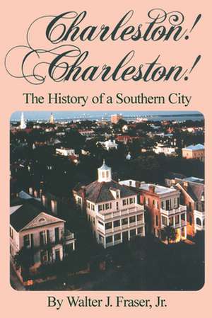 Charleston! Charleston!: The History of a Southern City de Walter J. Frazer