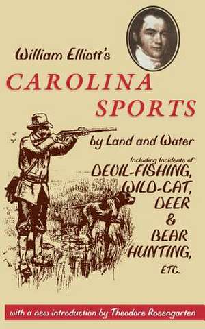 William Elliott's Carolina Sports by Land and Water: Including Incidents of Devil-Fishing, Wild-Cat, Deer, and Bear Hunting, Etc. de William Elliott