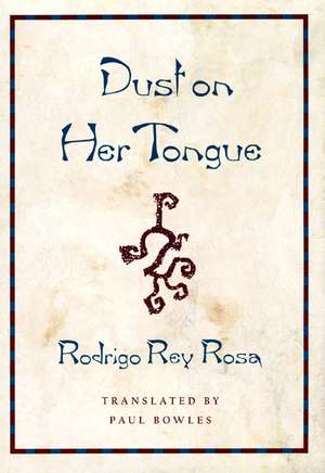 Dust on Her Tongue de Rodrigo Rey Rosa