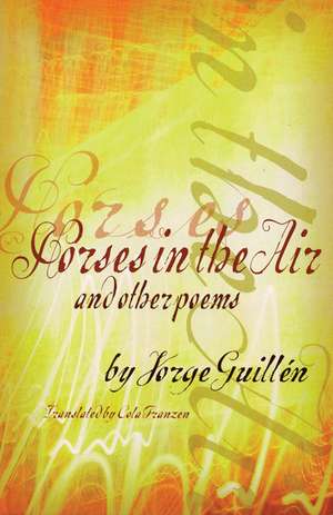 Horses in the Air and Other Poems de Jorge Guillen