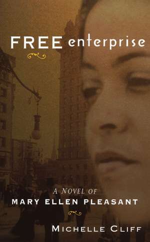 Free Enterprise: A Novel of Mary Ellen Pleasant de Michelle Cliff