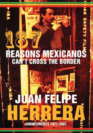 187 Reasons Mexicanos Can't Cross the Border: Undocuments 1971-2007 de Juan Felipe Herrera