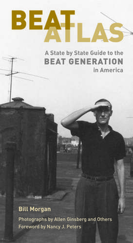 Beat Atlas: A State by State Guide to the Beat Generation in America de Bill Morgan