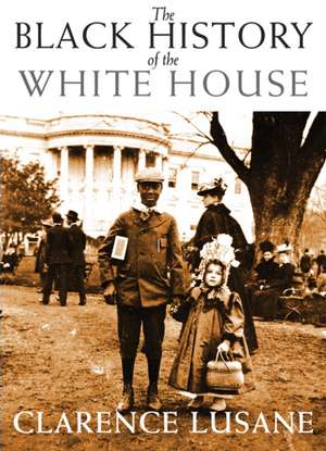 The Black History of the White House de Clarence Lusane