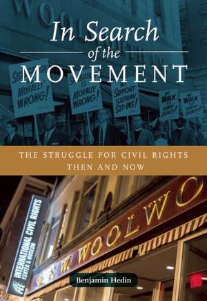 In Search of the Movement: The Struggle for Civil Rights Then and Now de Benjamin Hedin