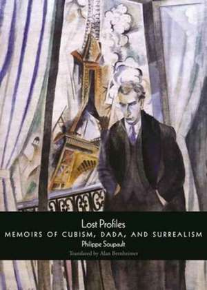 Lost Profiles: Memoirs of Cubism, Dada, and Surrealism de Philippe Soupault