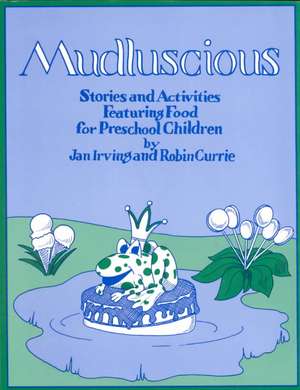 Mudluscious: Stories and Activities Featuring Food for Preschool Children de Jan Irving