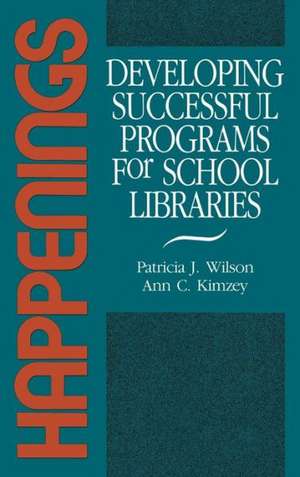 Happenings: Developing Successful Programs for School Libraries de Patricia J. Wilson