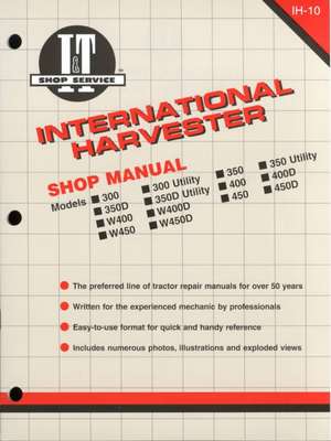 International Harvester Model 300–350 Utility, 400–400D & W400–W450D Tractor Service Repair Manual de Haynes