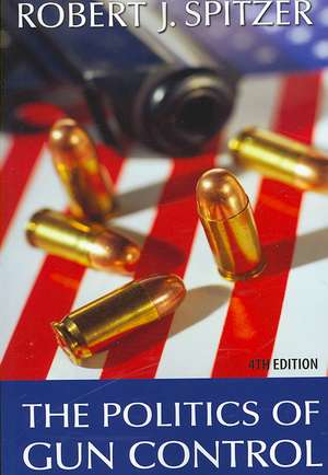 The Politics of Gun Control de Robert J. Spitzer