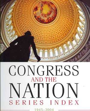 Congress and the Nation® Index 1945–2004, Vols. I–XI, 79th–108th Congresses