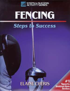 Fencing – Steps to Success de Elaine Cheris