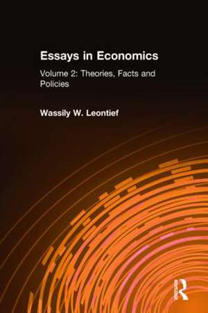 Essays in Economics: v. 2: Theories, Facts and Policies de Wassily W. Leontief