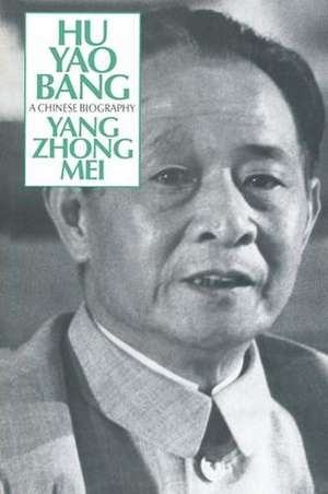 Hu Yao-Bang: A Chinese Biography: A Chinese Biography de Zhongmei Yang