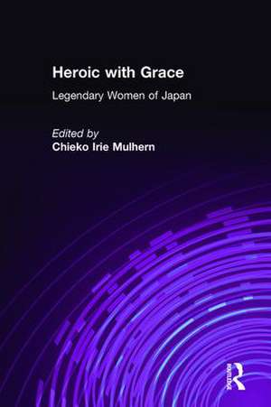 Heroic with Grace: Legendary Women of Japan de Chieko Irie Mulhern