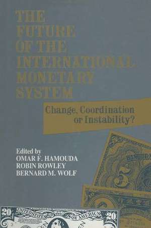 The Future of the International Monetary System: Change, Coordination of Instability? de Omar F. Hamouda