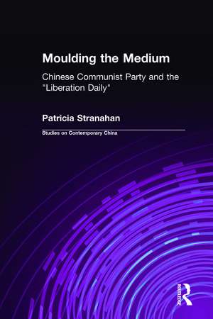 Moulding the Medium: Chinese Communist Party and the "Liberation Daily" de Patricia Stranahan