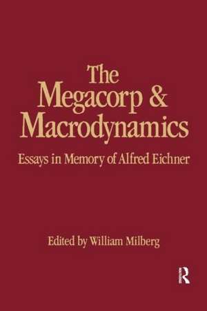 The Megacorp and Macrodynamics: Essays in Memory of Alfred Eichner de William Milberg