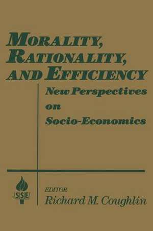 Morality, Rationality and Efficiency: New Perspectives on Socio-economics de Richard M. Coughlin