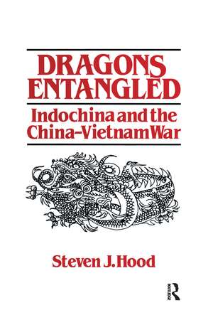 Dragons Entangled: Indochina and the China-Vietnam War de Steven J. Hood