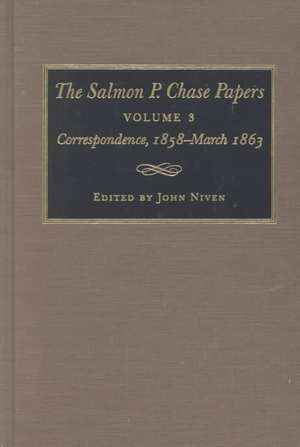 The Salmon P. Chase Papers: Correspondence, 1858-March 1863 de Salmon Portland Chase