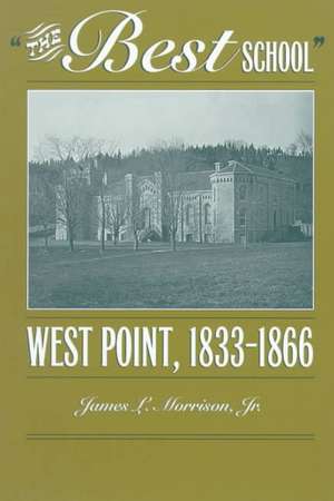 The Best School: West Point, 1833-1866 de James L. Morrison