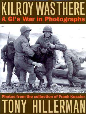 Kilroy Was There: A GI's War in Photographs de Tony Hillerman