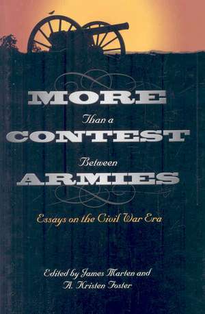 More Than a Contest Between Armies: Essays on the Civil War Era de James Marten