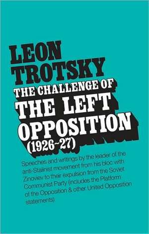 The Challenge of the Left Opposition (1926-27) de Leon Trotsky